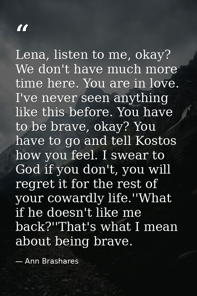 Lena, listen to me, okay? We don't have much more time here. You are in love. I've never seen anything like this before. — Ann Brashares