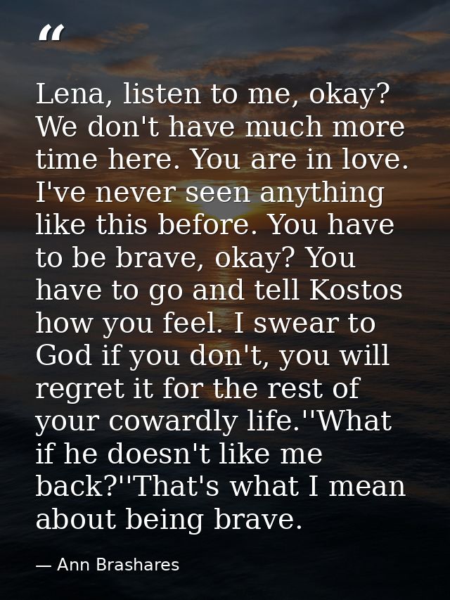 Lena, listen to me, okay? We don't have much more time here. You are in love. I've never seen anything like this before. — Ann Brashares