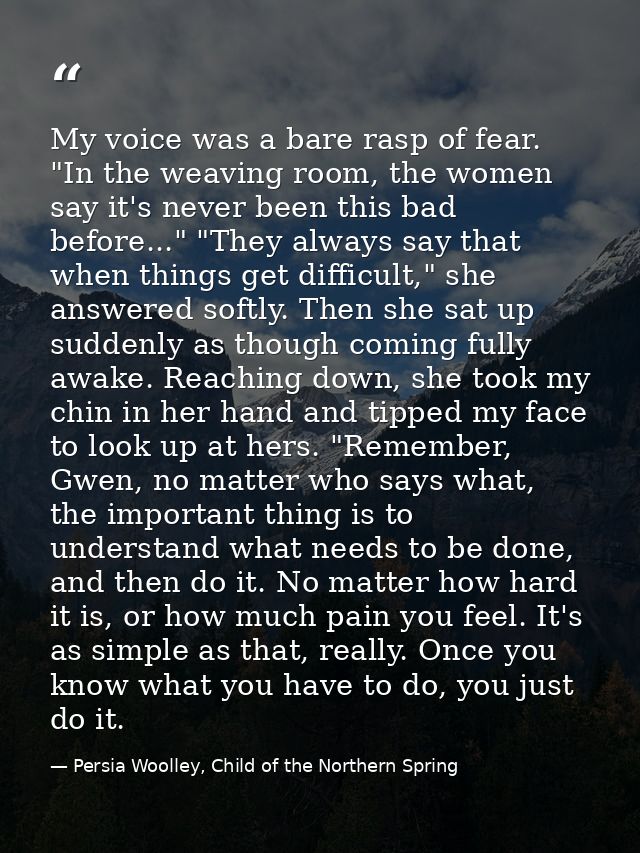 My voice was a bare rasp of fear. "In the weaving room, the women say it's never been this bad before..." "They always s — Persia Woolley, Child of the Northern Spring