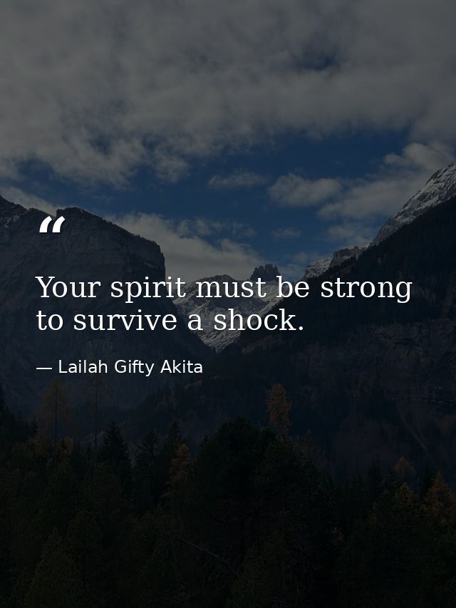 Your spirit must be strong to survive a shock. — Lailah Gifty Akita