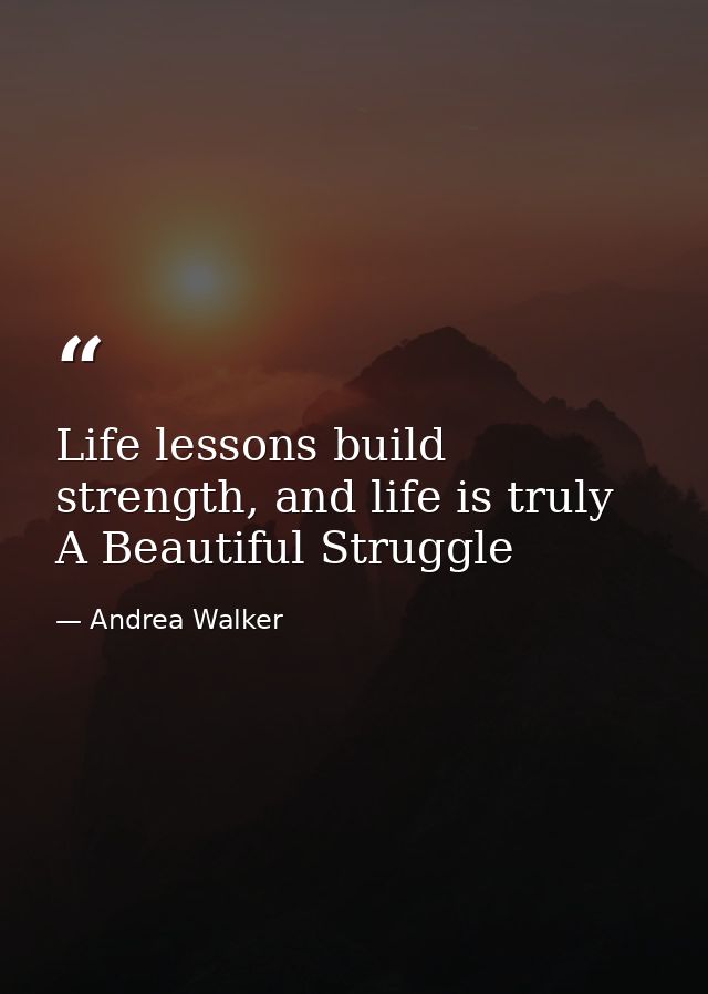 Life lessons build strength, and life is truly A Beautiful Struggle — Andrea Walker