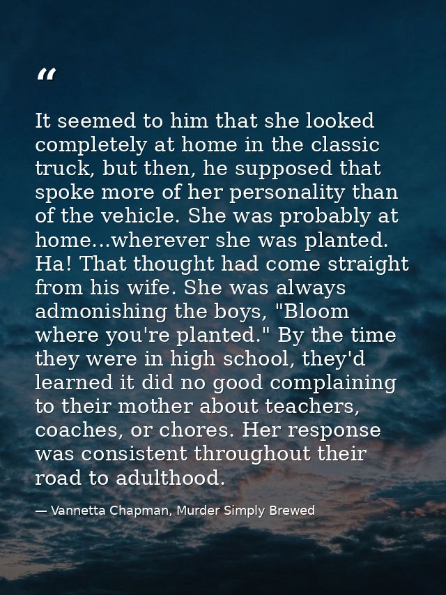 It seemed to him that she looked completely at home in the classic truck, but then, he supposed that spoke more of her p — Vannetta Chapman, Murder Simply Brewed