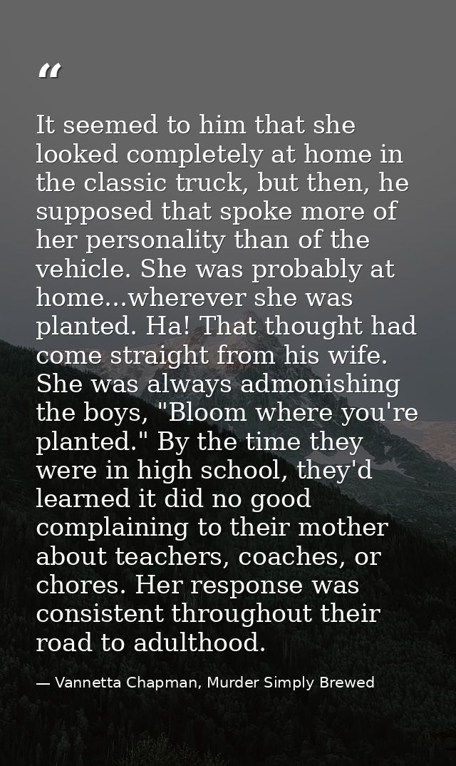 It seemed to him that she looked completely at home in the classic truck, but then, he supposed that spoke more of her p — Vannetta Chapman, Murder Simply Brewed