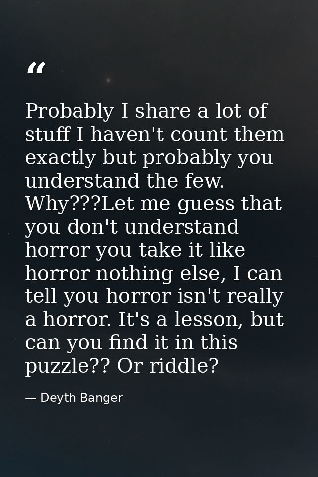 Probably I share a lot of stuff I haven't count them exactly but probably you understand the few. Why???Let me guess tha — Deyth Banger