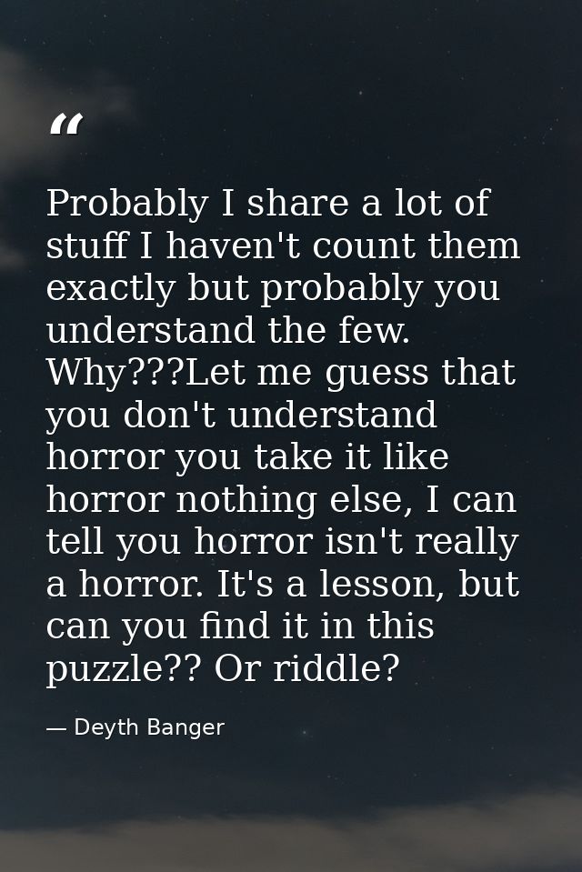 Probably I share a lot of stuff I haven't count them exactly but probably you understand the few. Why???Let me guess tha — Deyth Banger