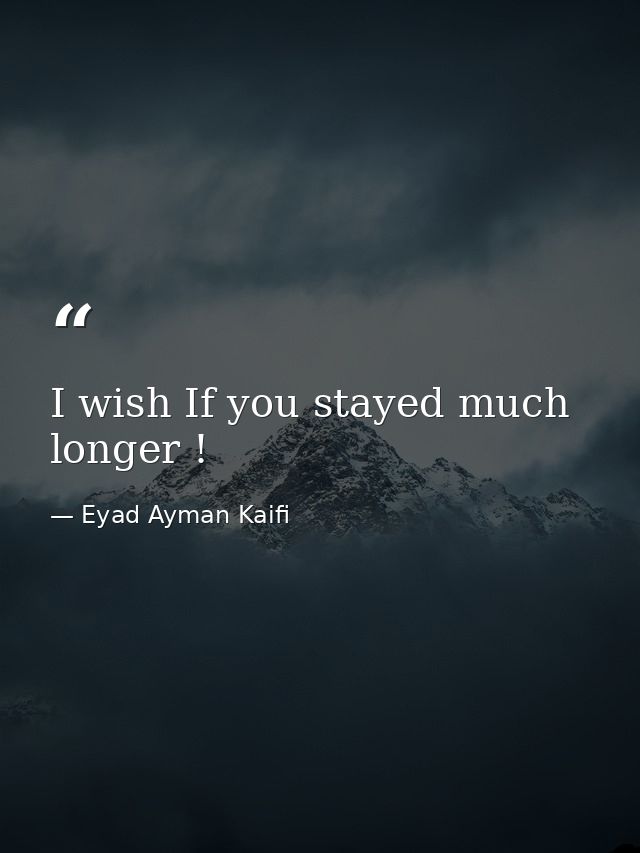 I wish If you stayed much longer ! — Eyad Ayman Kaifi