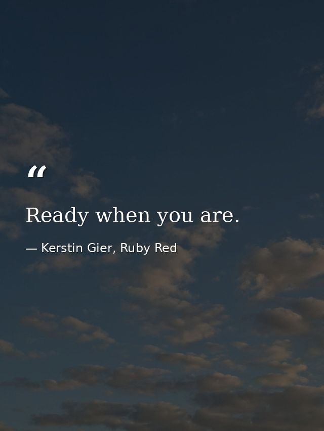 Ready when you are. — Kerstin Gier, Ruby Red