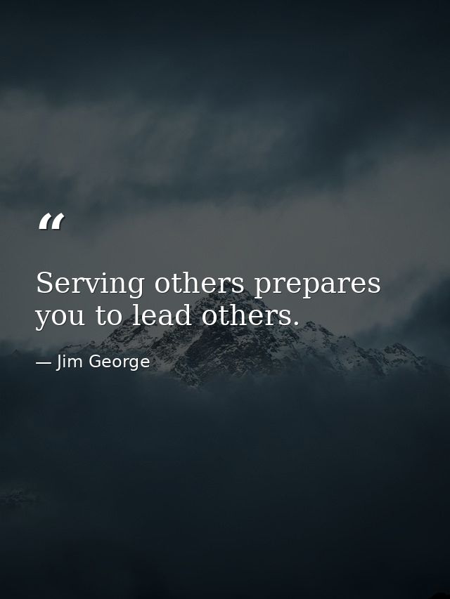 Serving others prepares you to lead others. — Jim George