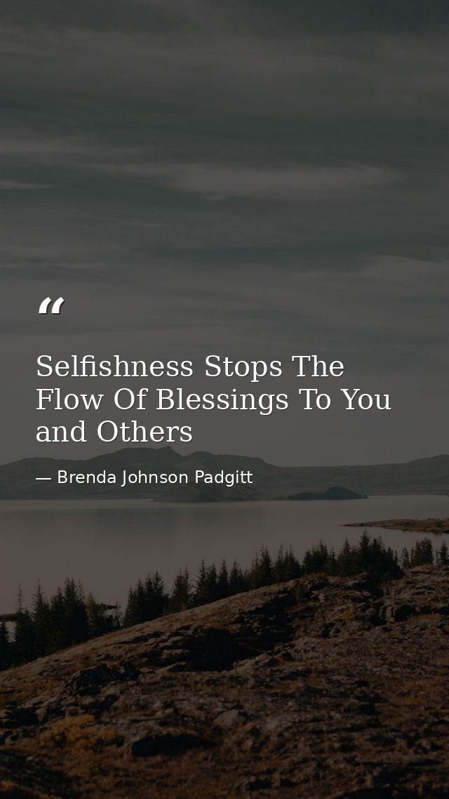 Selfishness Stops The Flow Of Blessings To You and Others — Brenda Johnson Padgitt
