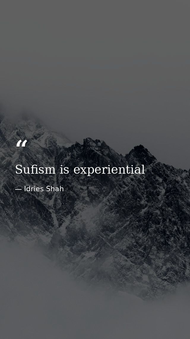 Sufism is experiential — Idries Shah
