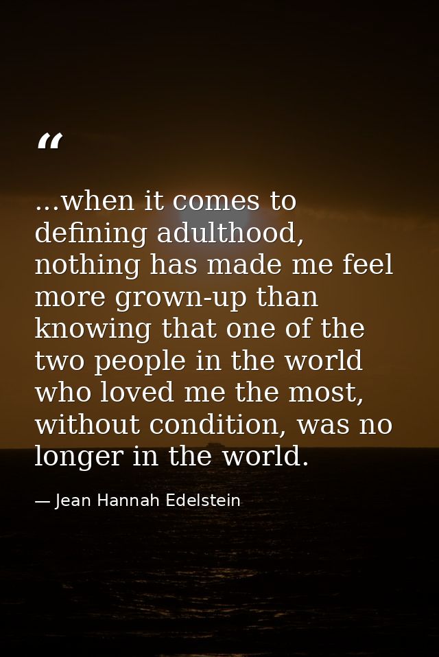 ...when it comes to defining adulthood, nothing has made me feel more grown-up than knowing that one of the two people i — Jean Hannah Edelstein