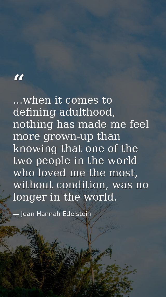 ...when it comes to defining adulthood, nothing has made me feel more grown-up than knowing that one of the two people i — Jean Hannah Edelstein