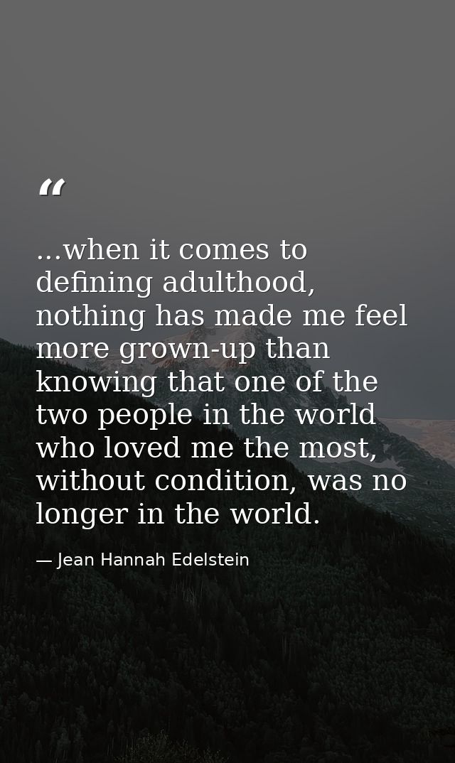 ...when it comes to defining adulthood, nothing has made me feel more grown-up than knowing that one of the two people i — Jean Hannah Edelstein