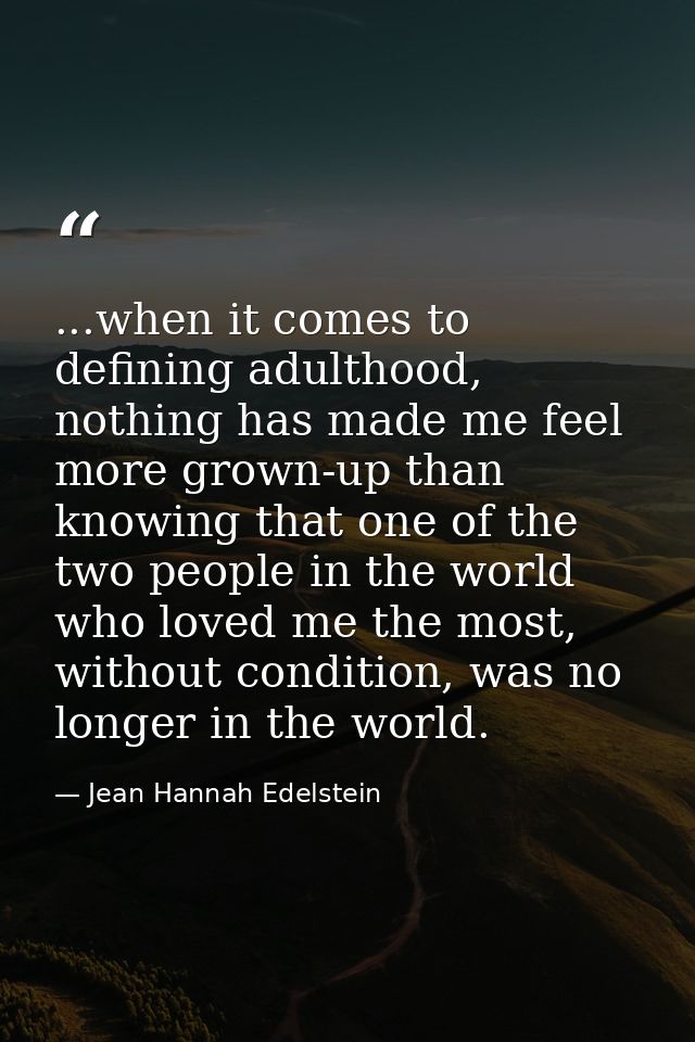 ...when it comes to defining adulthood, nothing has made me feel more grown-up than knowing that one of the two people i — Jean Hannah Edelstein