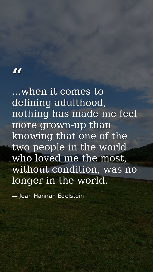 ...when it comes to defining adulthood, nothing has made me feel more grown-up than knowing that one of the two people i — Jean Hannah Edelstein