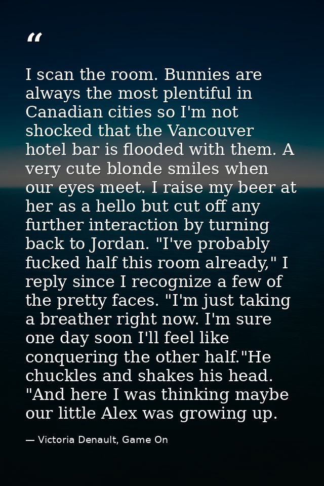 I scan the room. Bunnies are always the most plentiful in Canadian cities so I'm not shocked that the Vancouver hotel ba — Victoria Denault, Game On