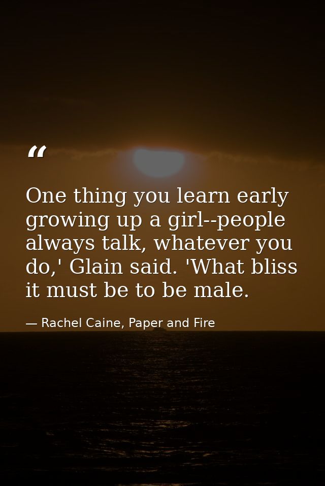 One thing you learn early growing up a girl--people always talk, whatever you do,' Glain said. 'What bliss it must be to — Rachel Caine, Paper and Fire