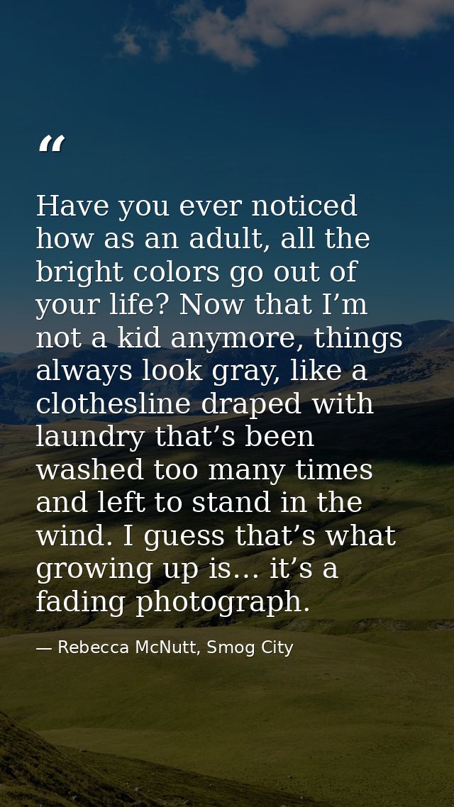 Have you ever noticed how as an adult, all the bright colors go out of your life? Now that I’m not a kid anymore, things — Rebecca McNutt, Smog City