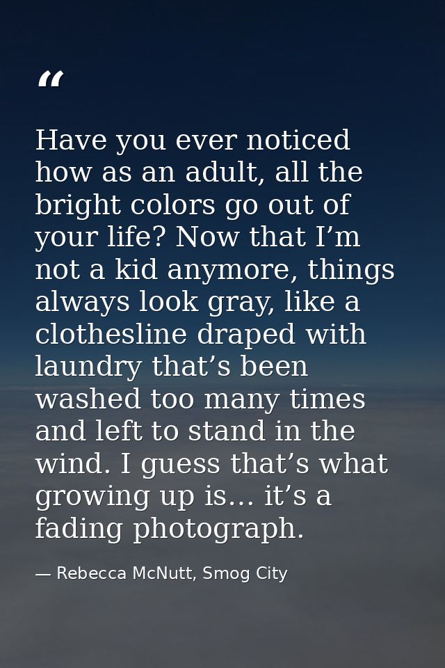 Have you ever noticed how as an adult, all the bright colors go out of your life? Now that I’m not a kid anymore, things — Rebecca McNutt, Smog City