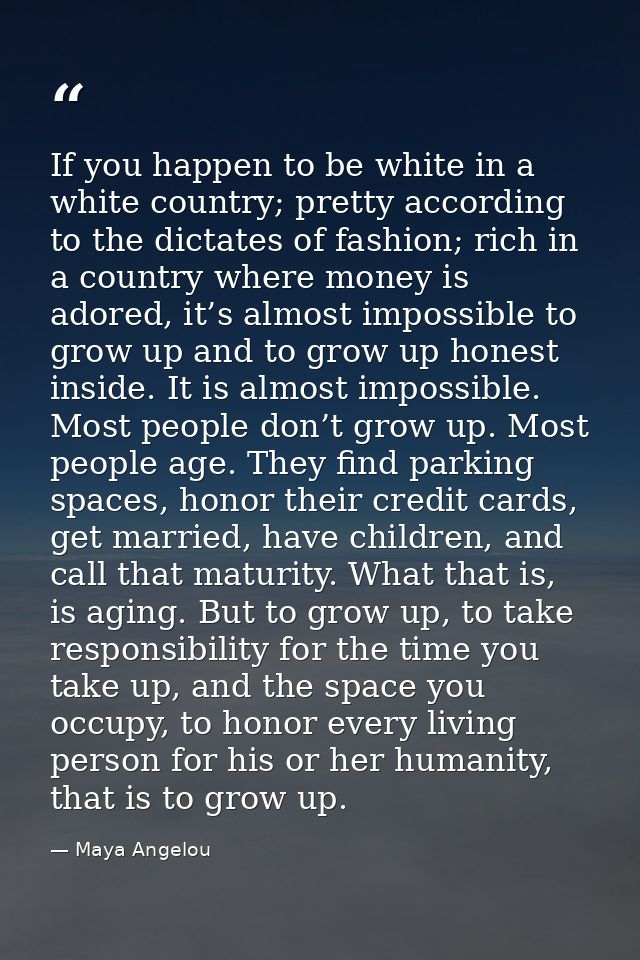 If you happen to be white in a white country; pretty according to the dictates of fashion; rich in a country where money — Maya Angelou