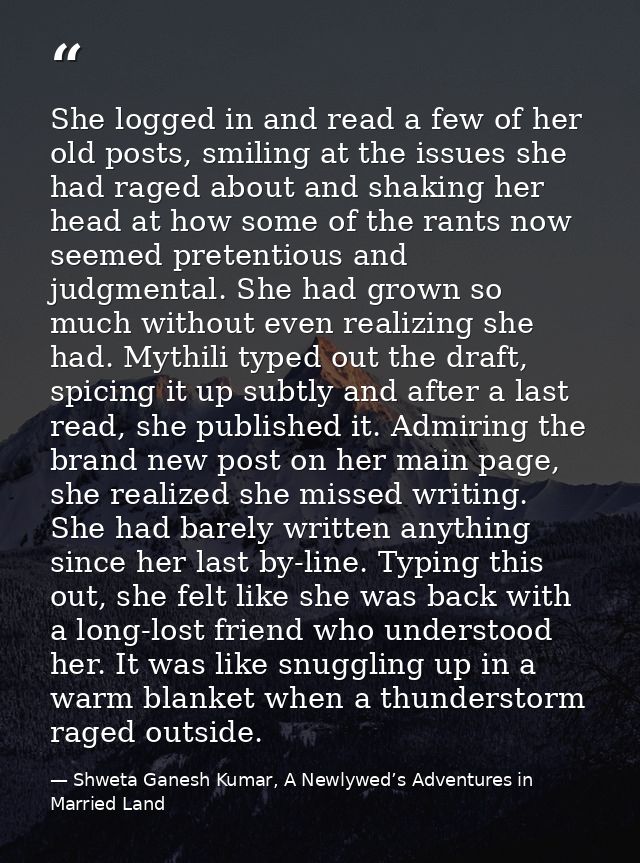 She logged in and read a few of her old posts, smiling at the issues she had raged about and shaking her head at how som — Shweta Ganesh Kumar, A Newlywed’s Adventures in Married Land