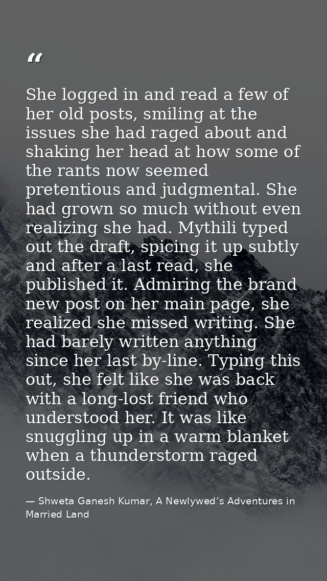 She logged in and read a few of her old posts, smiling at the issues she had raged about and shaking her head at how som — Shweta Ganesh Kumar, A Newlywed’s Adventures in Married Land