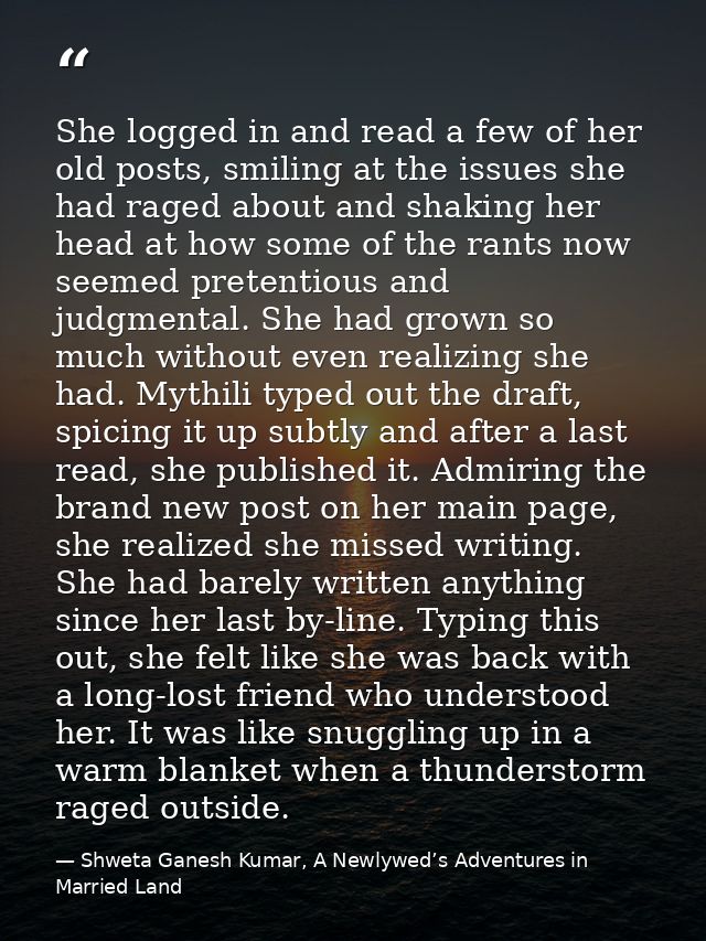 She logged in and read a few of her old posts, smiling at the issues she had raged about and shaking her head at how som — Shweta Ganesh Kumar, A Newlywed’s Adventures in Married Land