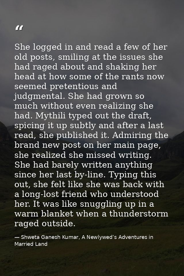 She logged in and read a few of her old posts, smiling at the issues she had raged about and shaking her head at how som — Shweta Ganesh Kumar, A Newlywed’s Adventures in Married Land