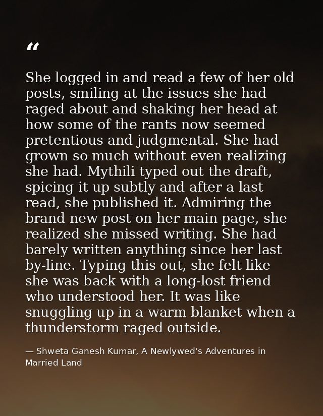 She logged in and read a few of her old posts, smiling at the issues she had raged about and shaking her head at how som — Shweta Ganesh Kumar, A Newlywed’s Adventures in Married Land