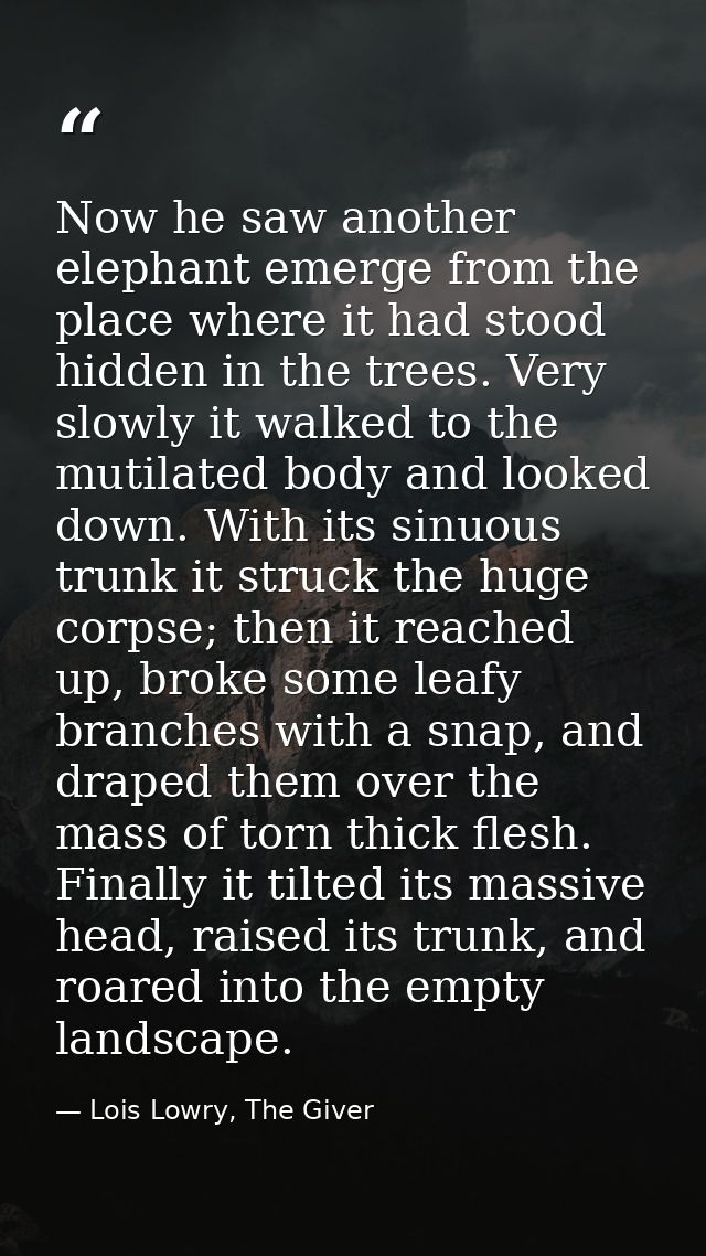 Now he saw another elephant emerge from the place where it had stood hidden in the trees. Very slowly it walked to the m — Lois Lowry, The Giver