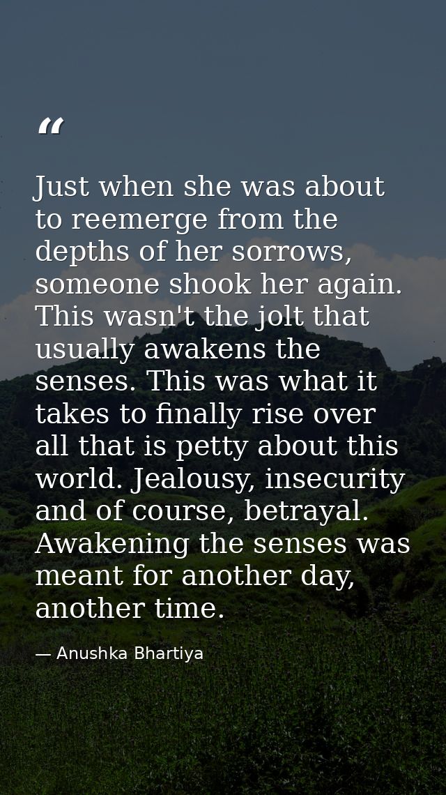 Just when she was about to reemerge from the depths of her sorrows, someone shook her again. This wasn't the jolt that u — Anushka Bhartiya