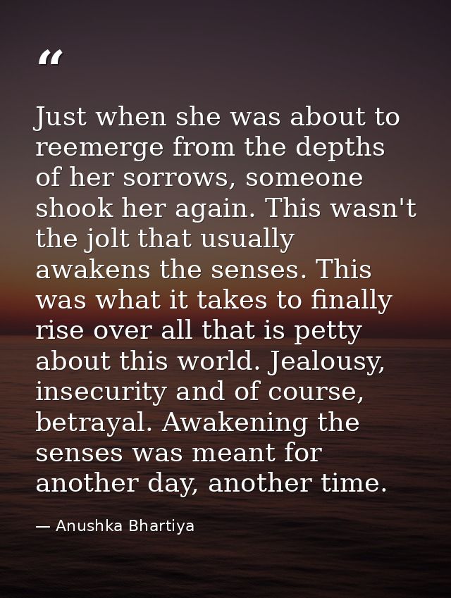 Just when she was about to reemerge from the depths of her sorrows, someone shook her again. This wasn't the jolt that u — Anushka Bhartiya