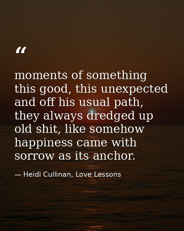 moments of something this good, this unexpected and off his usual path, they always dredged up old shit, like somehow ha — Heidi Cullinan, Love Lessons