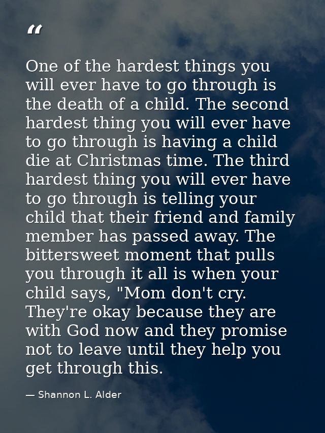 One of the hardest things you will ever have to go through is the death of a child. The second hardest thing you will ev — Shannon L. Alder