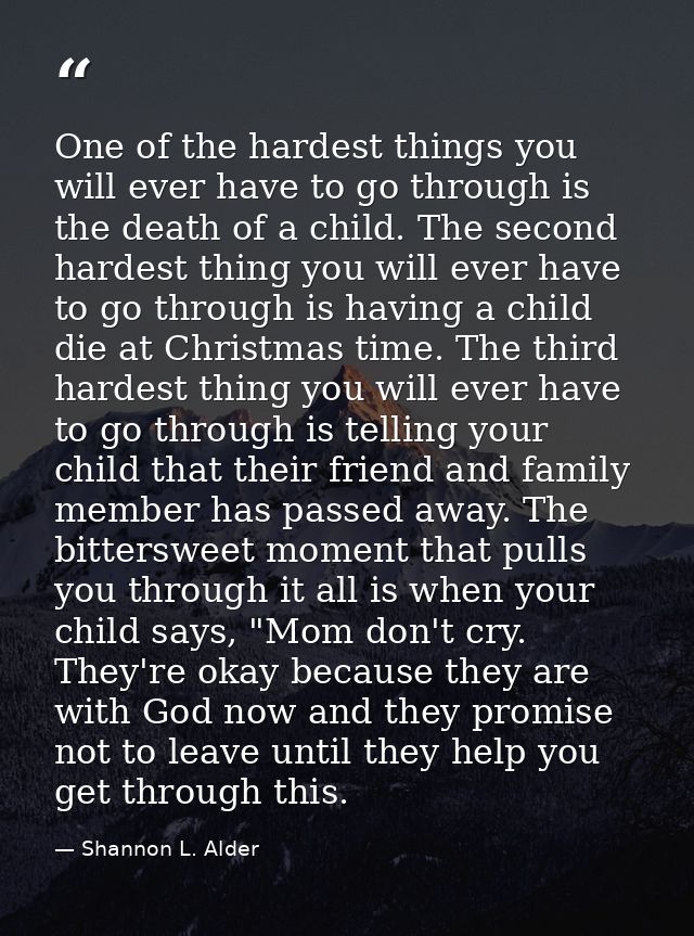 One of the hardest things you will ever have to go through is the death of a child. The second hardest thing you will ev — Shannon L. Alder