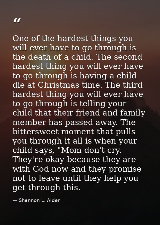 One of the hardest things you will ever have to go through is the death of a child. The second hardest thing you will ev — Shannon L. Alder