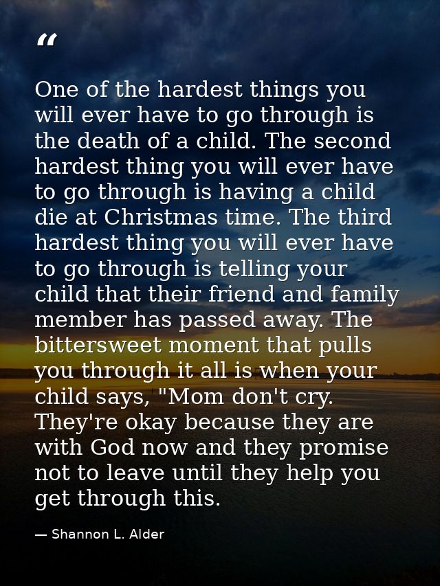 One of the hardest things you will ever have to go through is the death of a child. The second hardest thing you will ev — Shannon L. Alder