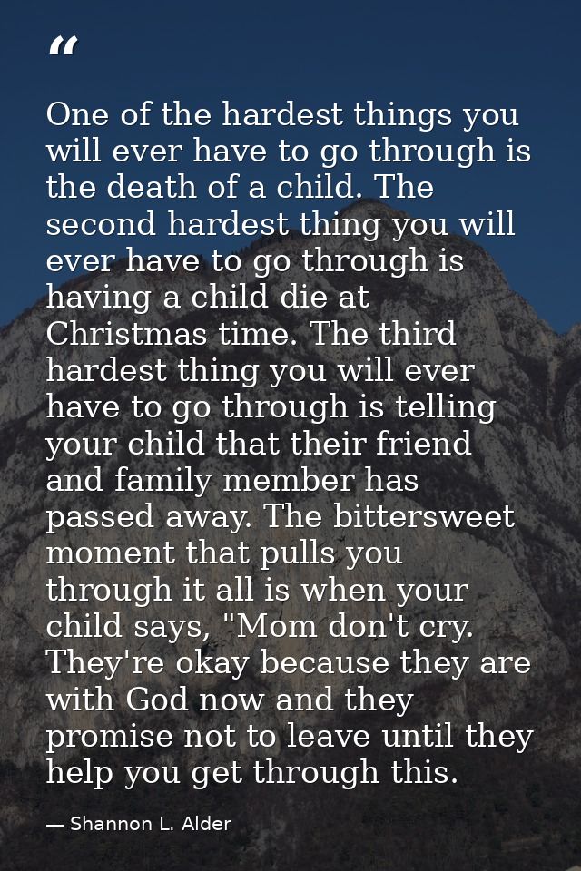 One of the hardest things you will ever have to go through is the death of a child. The second hardest thing you will ev — Shannon L. Alder