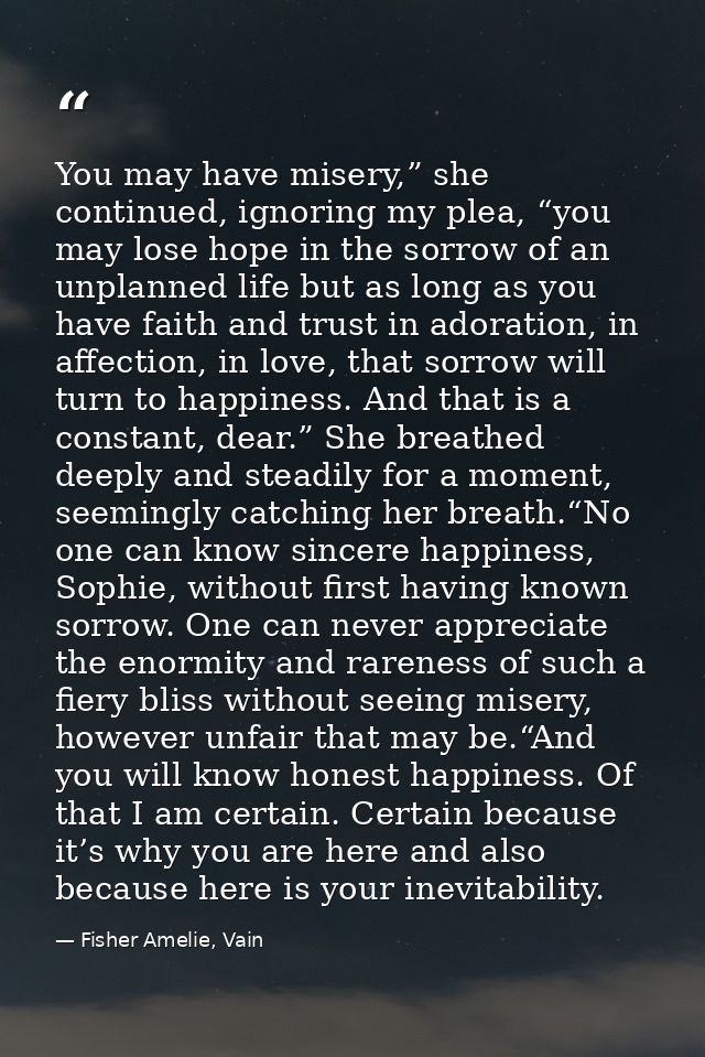 You may have misery,” she continued, ignoring my plea, “you may lose hope in the sorrow of an unplanned life but as long — Fisher Amelie, Vain