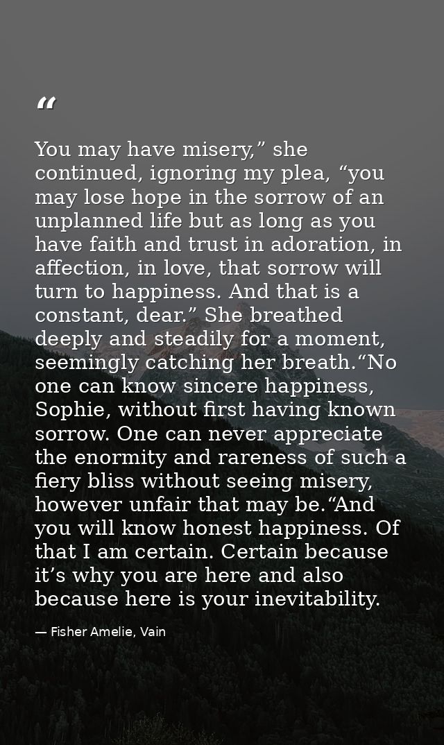 You may have misery,” she continued, ignoring my plea, “you may lose hope in the sorrow of an unplanned life but as long — Fisher Amelie, Vain