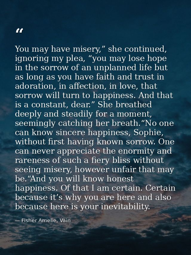 You may have misery,” she continued, ignoring my plea, “you may lose hope in the sorrow of an unplanned life but as long — Fisher Amelie, Vain