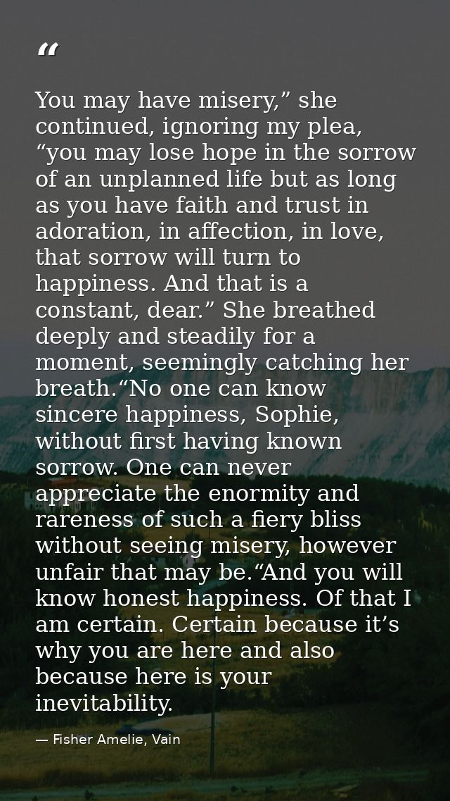 You may have misery,” she continued, ignoring my plea, “you may lose hope in the sorrow of an unplanned life but as long — Fisher Amelie, Vain