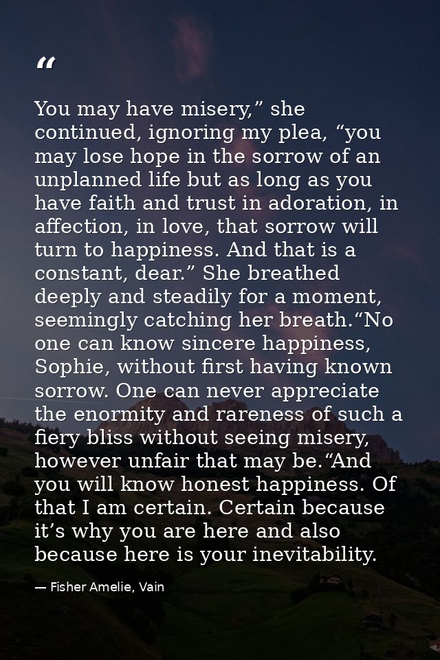 You may have misery,” she continued, ignoring my plea, “you may lose hope in the sorrow of an unplanned life but as long — Fisher Amelie, Vain