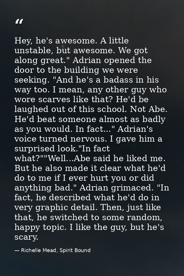 Hey, he's awesome. A little unstable, but awesome. We got along great." Adrian opened the door to the building we were s — Richelle Mead, Spirit Bound