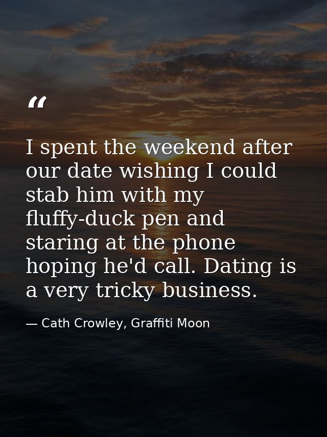 I spent the weekend after our date wishing I could stab him with my fluffy-duck pen and staring at the phone hoping he'd — Cath Crowley, Graffiti Moon