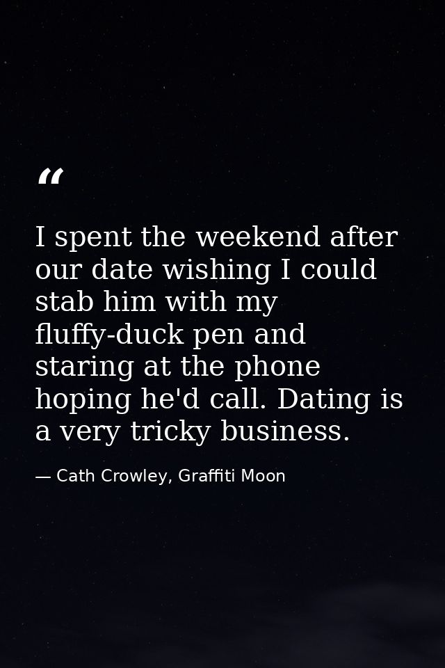 I spent the weekend after our date wishing I could stab him with my fluffy-duck pen and staring at the phone hoping he'd — Cath Crowley, Graffiti Moon