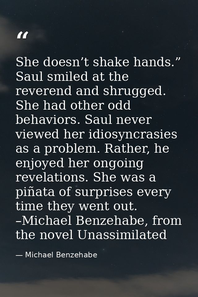 She doesn’t shake hands.” Saul smiled at the reverend and shrugged. She had other odd behaviors. Saul never viewed her i — Michael Benzehabe