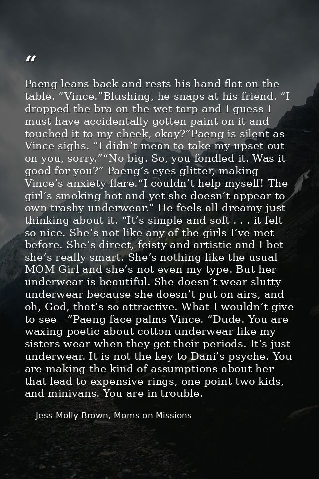 Paeng leans back and rests his hand flat on the table. “Vince.”Blushing, he snaps at his friend. “I dropped the bra on t — Jess Molly Brown, Moms on Missions