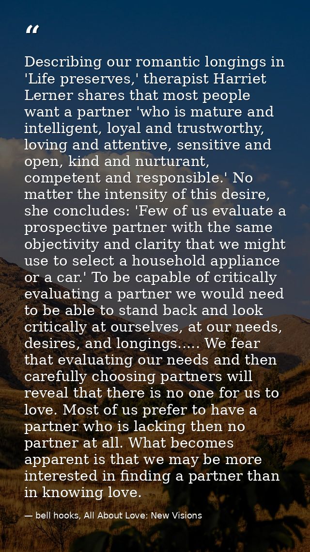 Describing our romantic longings in 'Life preserves,' therapist Harriet Lerner shares that most people want a partner 'w — bell hooks, All About Love: New Visions