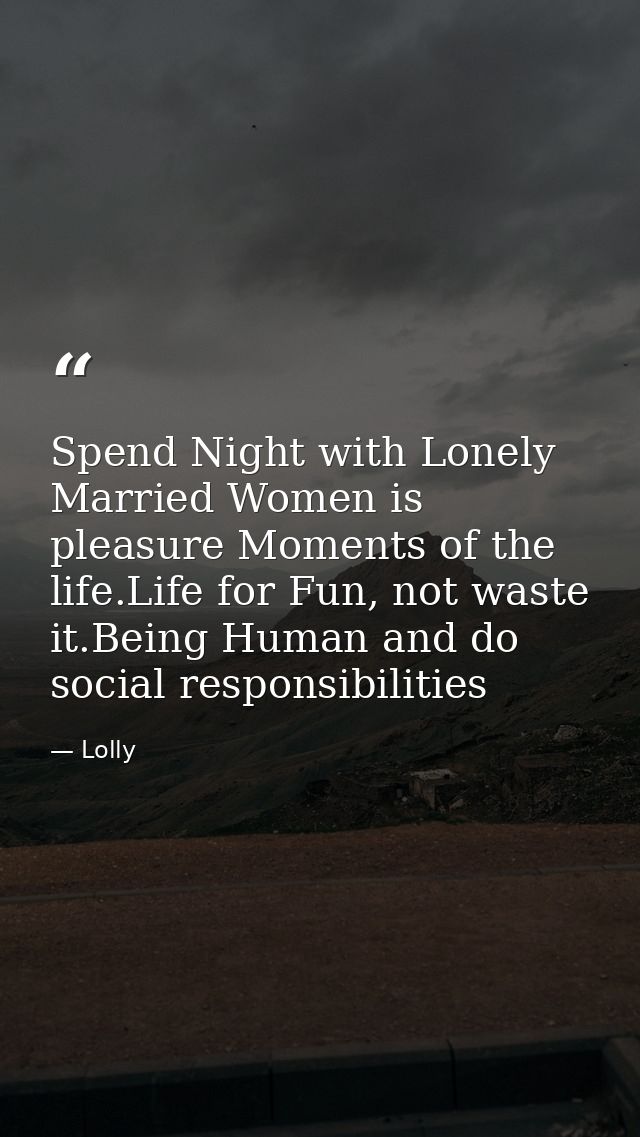 Spend Night with Lonely Married Women is pleasure Moments of the life.Life for Fun, not waste it.Being Human and do soci — Lolly